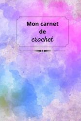 Mon carnet de crochet: Carnet pour noter ses projets - Format A5 - 100 pages - Cadeau idéal pour les amoureux du crochet