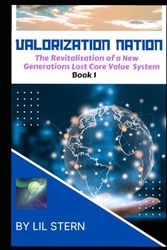 Valorization Nation: The Revitalization of a New Generations Lost Core Value System