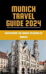 Munich travel guide 2024: Discovering the hidden splendor of Munich