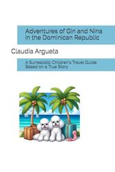 Adventures of Gin and Nina in the Dominican Republic: A Surrealistic Children's Travel Guide Based on a True Story
