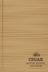 Cigar Tasting Review Log Book: Cigar Enthusiasts Journal. Detail & Note Every Smoke. Ideal for Aficionados, Collectors, and Sommeliers