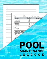 Pool Maintenance Logbook: A Journal to Record Your Daily Pool Chemicals & Water Log and All Other Service Information in One Place Pool Inspection Log Book. (Volume 1)