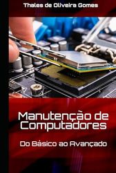 Manutenção de Computadores: Do Básico ao Avançado: Seu Guia Completo para Dominar o Hardware