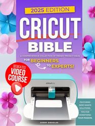 Cricut Bible: A Comprehensive Collection of Trendy Project Ideas for Beginners to Experts. Featuring Zero-Waste Solutions, and Tips for Monetizing Your Passion