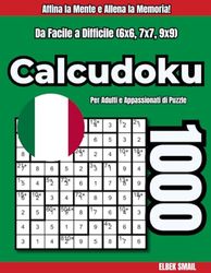 Pronto a Sfide la Tua Mente con Matematica e Logica? Scopri il Potere di Calcudoku!: 1000+ Griglie Calcudoku: Da Facile a Difficile - Affina la Mente ... Memoria! Per Adulti e Appassionati di Puzzle