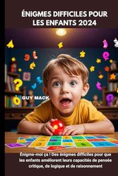Énigmes difficiles pour les enfants 2024: Énigme-moi ça, Des énigmes difficiles pour que les enfants améliorent leurs capacités de pensée critique, de logique et de raisonnement