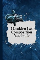 Cheshire Cat Composition Notebook: Cheshire Cat Character And Quote In Back,Ruled Paper,Large(6 x 9 inches) / 120 Pages / Dark Blue Cover.