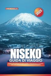 GUIDA DI VIAGGIO NISEKO 2025: Scopri la neve polverosa di livello mondiale, i resort lussuosi e le avventure tutto l'anno nella principale destinazione sciistica del Giappone