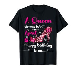 Una reina nació el 5 de abril, fiesta de cumpleaños del 5 de abril Camiseta
