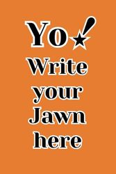 YO! Write your Jawn here