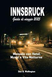 Innsbruck Guida di viaggio 2025: Manuale con Hotel, Musei e Vita Notturna (A Colori)
