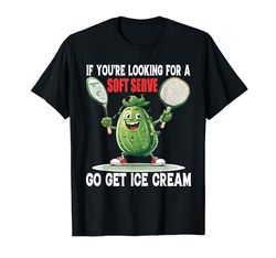 Pickleball If You're Looking For Soft Serve Go Get Ice Cream Maglietta