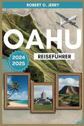 OAHU REISEFÜHRER 2024-2025: Entdecken Sie die wichtigsten Sehenswürdigkeiten von Oahu mit detaillierten Karten, Reiserouten, Bildern und einem lustigen Quizspiel für Spaß unterwegs.