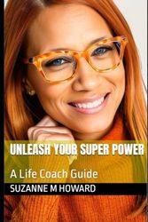 Unleash Your Super Power: A Life Coach Guide