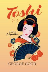 Toshi: True Story: A Forgotten Love