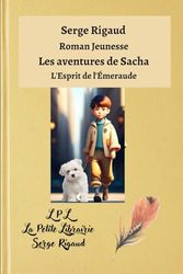 Les aventures de Sacha, L'Esprit de l'Émeraude, un Roman jeunesse de Serge Rigaud (Illustré)
