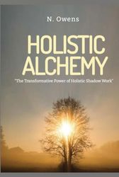 Holistic Alchemy: "The Transformative Power of Holistic Shadow Work"