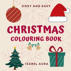 Cozy and Easy Christmas Colouring Book for kids: girls and boys. 50 Cute & Bold Designs with Santa, Toys, and More (Ages 2–8) UK