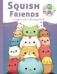 Squish Friends Coloring Book: Cute and Easy Squishy Animals for Toddlers, Kids, Teens, Girls, Boys ( Perfect Gift 2024 )