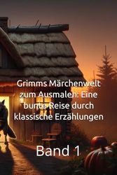 Grimms Märchenwelt zum Ausmalen: Eine bunte Reise durch klassische Erzählungen: Band 1