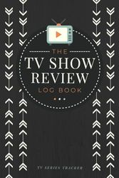 The TV Show Review Log Book: TV Series Tracker and Critique Journal to Write in Summaries, Thoughts & Ratings | Watching Record Notebook for Drama Enthusiasts, Film Lovers & Avid Viewers