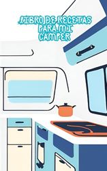 recetario camper: lleva contigo tus mejores recetas en tu camper, optimiza tu espacio