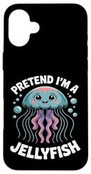 Pretend I'm A Jellyfish Cute Sea Animal Jellyfish Lover Men Case for iPhone 16 Plus