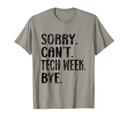 Sorry Can't Tech Week Adiós Ensayo de teatro divertido Camiseta