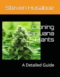 Cloning Marijuana Plants: A Detailed Guide