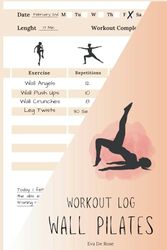 Wall Pilates Workout Log Book: A Simple Way to Track Your Progress and Achieve Your Maximum Physical Potential | Fitness Journal