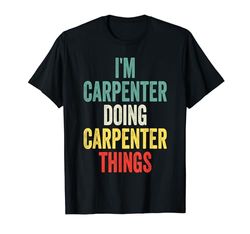I'm Carpenter Doing Carpenter Things Nome Carpenter Maglietta