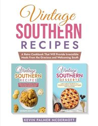 Vintage Southern Recipes: A Retro Cookbook That Will Provide Irresistible Meals From the Gracious and Welcoming South