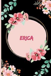 Erica Notebook: Notebook Personalized for Girlfriend, Wife or Sister Daughter Named Erica | Floral Journal Gift for Her, Birthday, perfect for all your writing and organizational needs