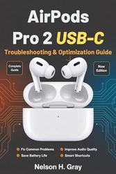 AirPods Pro 2 USB-C Troubleshooting & Optimization Guide: Fix Common Problems, Improve Audio and Mic Quality, Save Battery, and Discover Smart Shortcuts