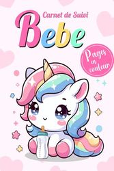 Carnet de Suivi Bebe 6-12 mois: Journal de Bord Bébé (licorne) - Cahier de suivi maternel Alimentation Croissance Soins Couches Dodos bain médicaments et notes - pages en couleur