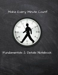 Make Every Minute Count! Fundamentals & Details Notebook