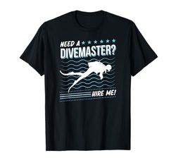 Hai bisogno di un Divemaster Hire Me Istruttore Professionale di Immersioni Maglietta