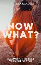 Now What? Becoming the Best Version of You