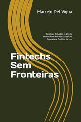 Fintechs Sem Fronteiras: Desafios e Soluções no Direito Internacional Privado - Jurisdição, Regulação e Conflitos de Leis