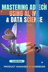 Mastering AdTech Using AI, ML & Data Science - Product Managers Handbook: Mastering AdTech Using AI, ML & Data Science - Product Managers Handbook