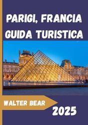 Parigi, Francia Guida turistica 2025: Una guida completa di Parigi: monumenti, caffè e gite di un giorno