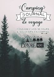 Camping - Journal de Voyage: Carnet de bord de Road Trip pour consigner vos séjours & souvenirs en Camping et aires aménagées pour Camping Car, Caravane, Van ou Tente - Cadeau pour Voyageurs