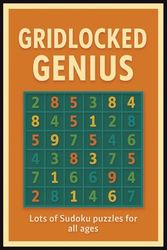 Gridlocked Genius:: Gridlocked Genius: "Lots of Sudoku Puzzles for All Skill Levels | Boost Focus and Logical Thinking"