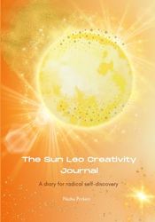 The Sun Leo Creativity Journal: A Diary for Radical Self-Discovery