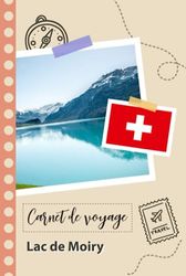 Carnet de voyage à remplir - Lac de Moiry: Un journal de voyage amusant pour les couples, hommes et femmes avec un organisateur et planificateur à remplir pour recorder tes vacances en suisse.