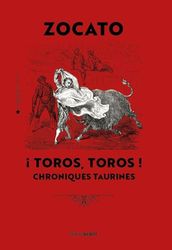 Toros toros ! . Mes plus belles chroniques taurines: Mes plus belles chroniques taurines