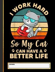 I Work Hard So My Cat Can Have A Better Life Cat Lover Notebook