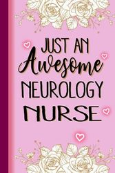 Just An Awesome NEUROLOGY NURSE: NEUROLOGY NURSE Gifts for Women... Lined Pink, Floral Notebook or Journal, NEUROLOGY NURSE Journal Gift, 6*9, 100 pages, Notebook for NEUROLOGY NURSE