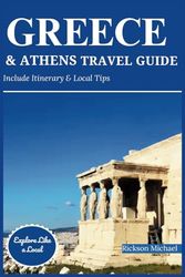 GREECE & ATHENS TRAVEL GUIDE: Comprehensive Manual to Navigate the Greek Islands, Santorini, Crete, Corfu & Athens. Explore Top Attractions & Beyond Boundaries.