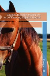 Equine Elegance: Master the Art of Drawing Majestic Horses